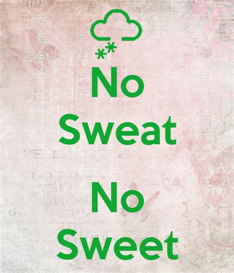 no sweet without sweat